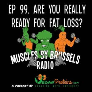 Ep 99 Are you really ready for fat loss?