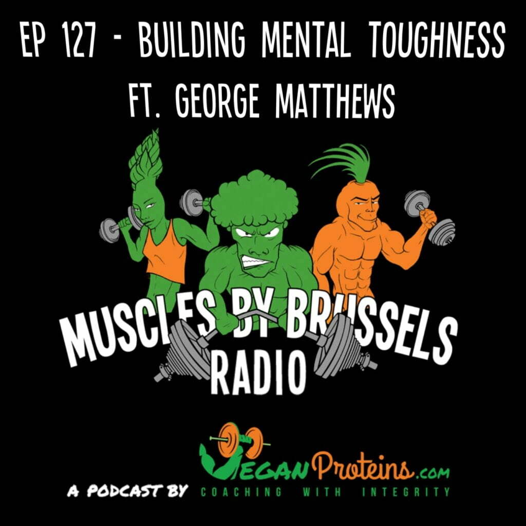 Ep 127 - Building Mental Toughness ft George Matthews