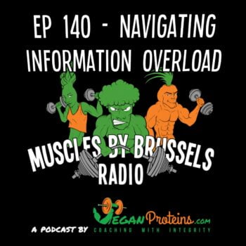 Vegan Proteins Muscles By Brussels Radio Ep 140 - Navigating Information Overload