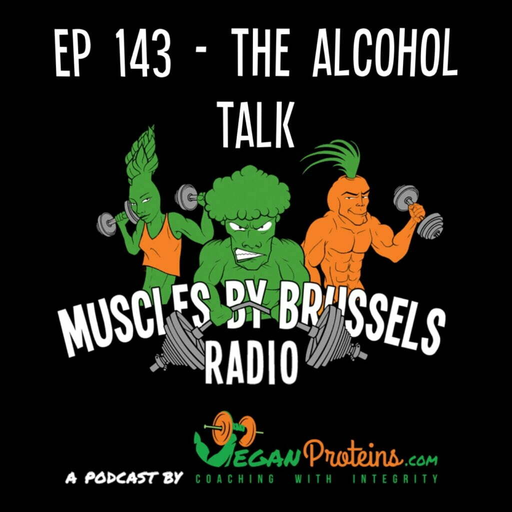 Vegan Proteins Ep 143 - The Alcohol Talk