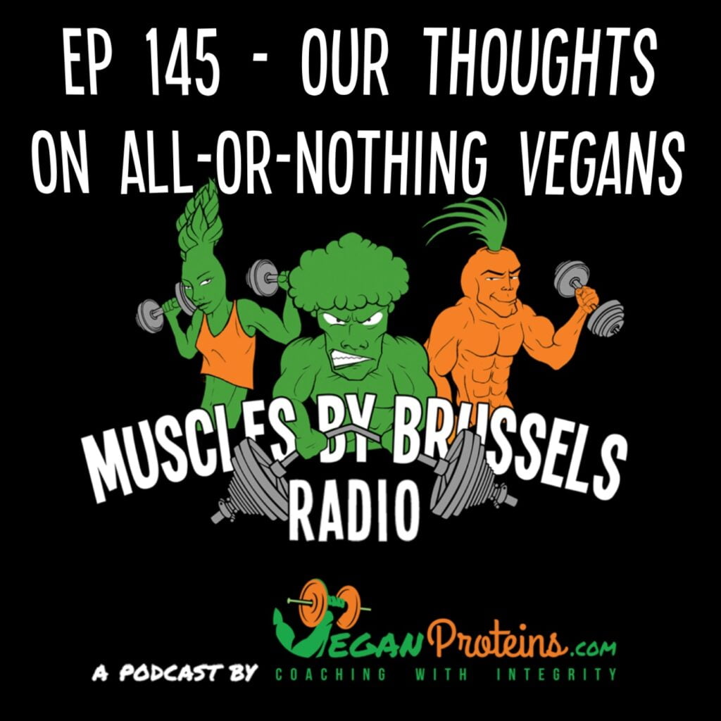 Ep 145 - Our Thoughts On All-Or-Nothing Vegans