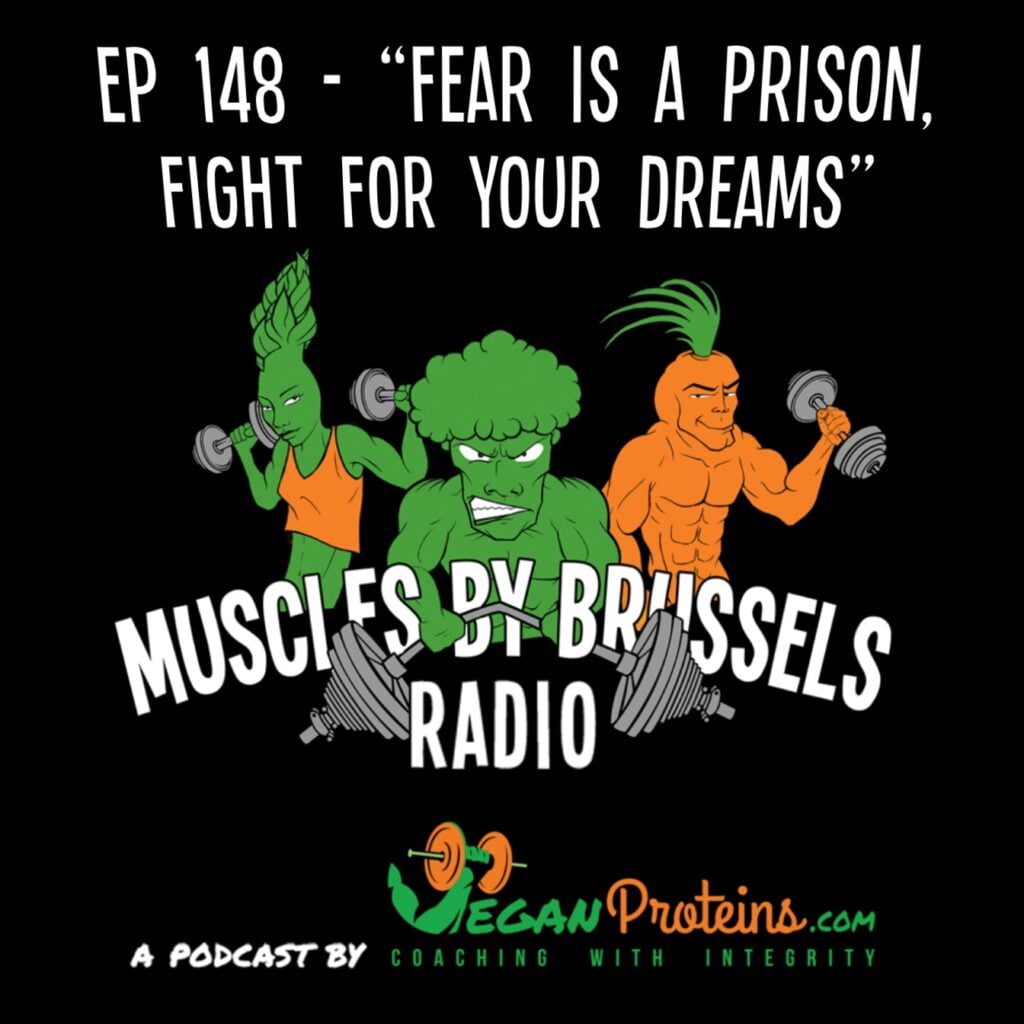 Ep 148 - Fear Is A Prison, Fight For Your Dreams - Muscles By Brussels Radio