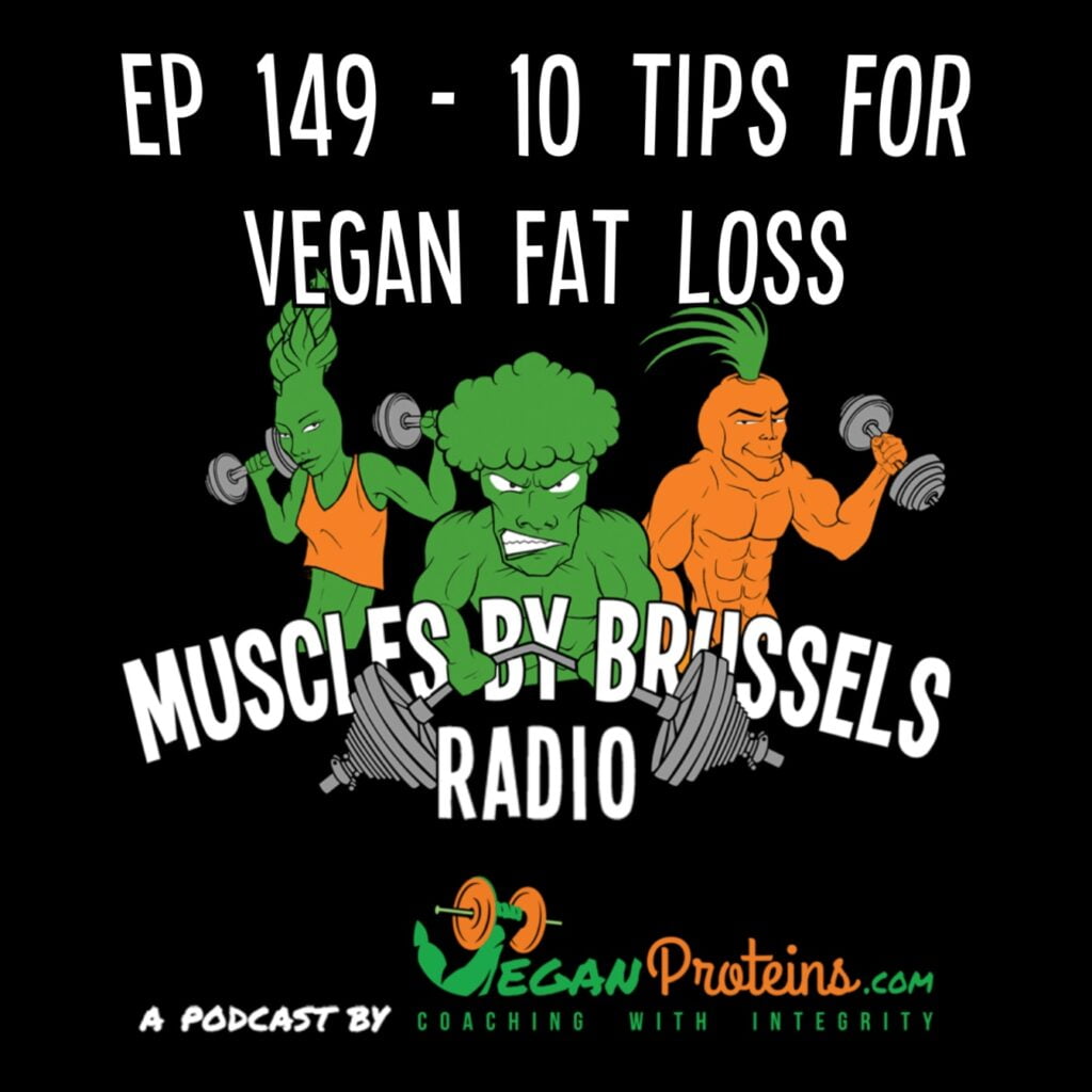 Ep 149 - 10 Tips For Vegan Fat Loss