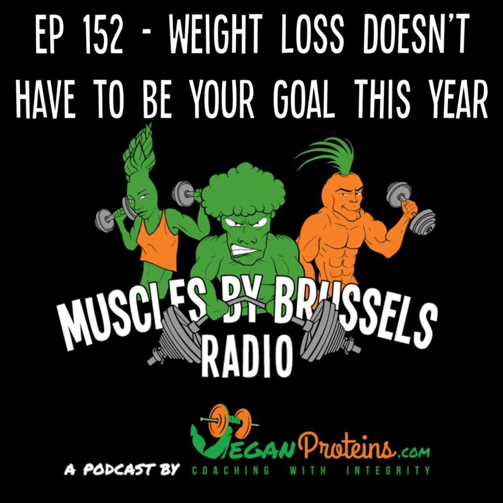 Ep 152 - Weight Loss Doesn't Have To Be Your Goal This Year