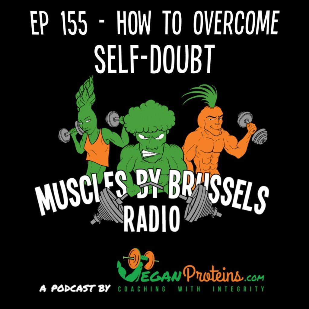 Vegan Proteins Ep 155 - How To Overcome Self-Doubt